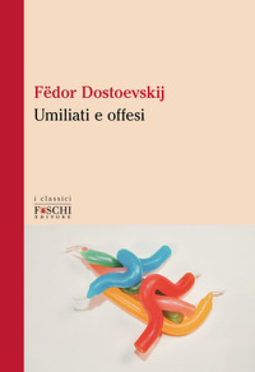Umiliati e offesi - Fedor Michajlovic Dostoevskij