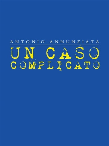 Un Caso Complicato - Antonio Annunziata