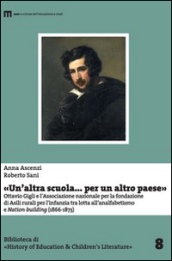 «Un altra scuola... per un altro paese». Ottavio Gigli e l associazione nazionale per la fondazionie di asili rurali per l infanzia...