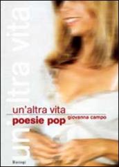 Un altra vita. Poesie pop