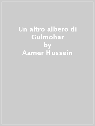 Un altro albero di Gulmohar - Aamer Hussein