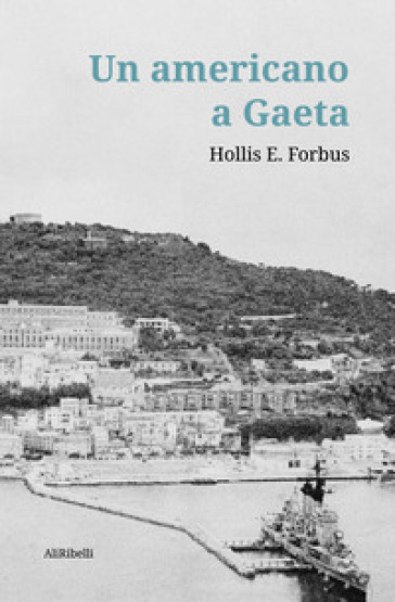 Un americano a Gaeta - Hollis E. Forbus