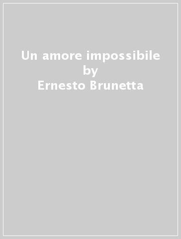 Un amore impossibile - Ernesto Brunetta