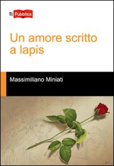 Un amore scritto a lapis - Massimiliano Miniati