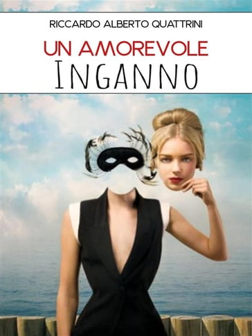 Un amorevole inganno - Riccardo Alberto Quattrini