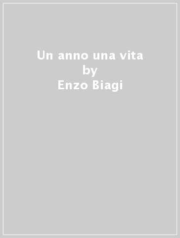 Un anno una vita - Enzo Biagi