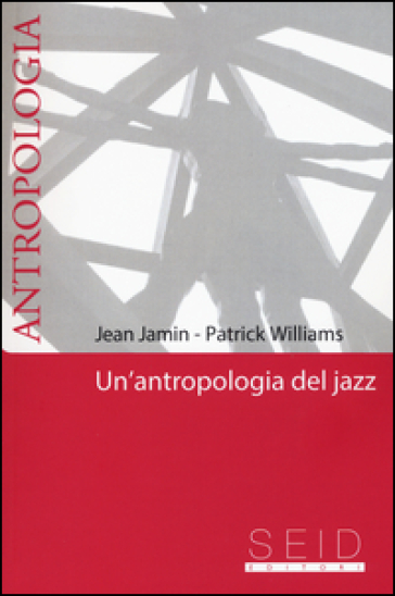 Un'antropologia del jazz - Jean Jamin - Patrick Williams