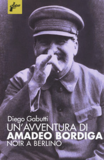 Un'avventura di Amadeo Bordiga - Diego Gabutti