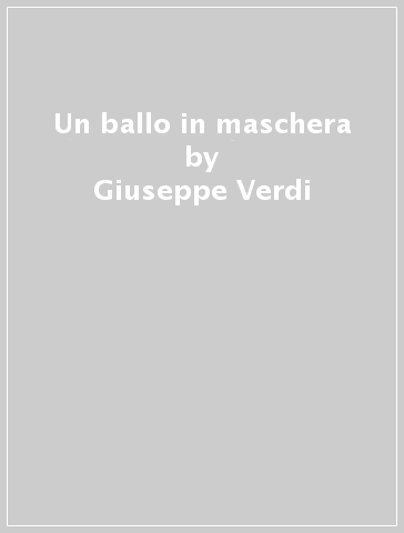 Un ballo in maschera - Giuseppe Verdi
