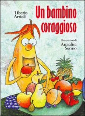 Un bambino coraggioso - Annalisa Serino - Tiberio Artioli