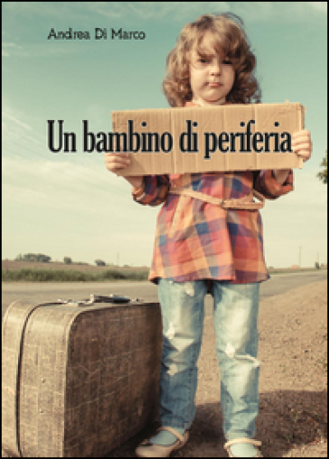 Un bambino di periferia - Andrea Di Marco