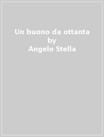 Un buono da ottanta - Angelo Stella