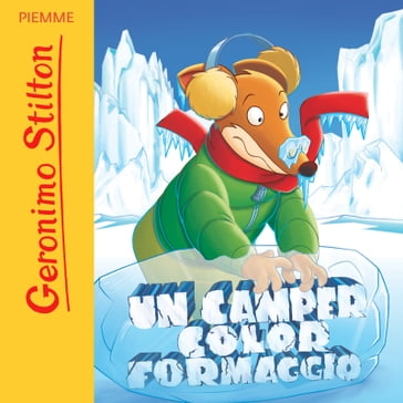 Un camper color formaggio - Geronimo Stilton - Flavio Ferron - Valeria Turati - Alessandro Perina - Lorenzo Chiavini - Silvia Bigolin