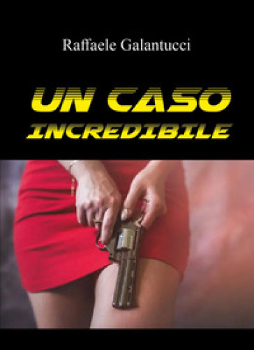 Un caso incredibile - Raffaele Galantucci