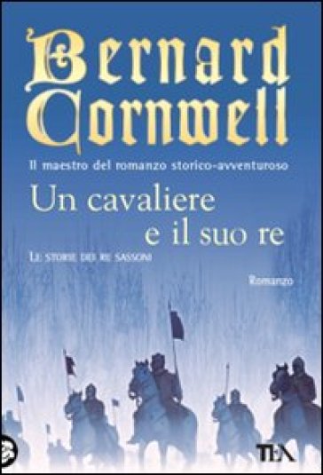 Un cavaliere e il suo re - Bernard Cornwell