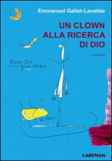 Un clown alla ricerca di Dio - Emmanuel Gallot-Lavallée