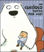 Un cucciolo tutto per me!