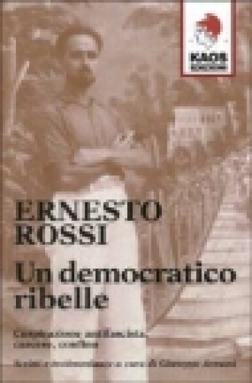 Un democratico ribelle - Ernesto Rossi