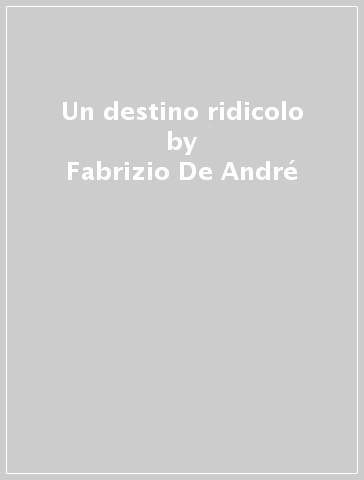 Un destino ridicolo - Fabrizio De André - Alessandro Gennari