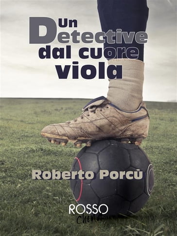 Un detective dal cuore viola - Roberto Porcù