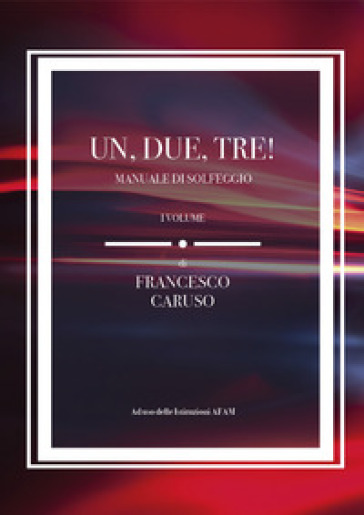 Un, due, tre! Manuale di solfeggio. 1. - Francesco Caruso