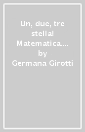 Un, due, tre stella! Matematica. Con traguardi.Per la Scuola elementare. Con espansione online. Vol. 5