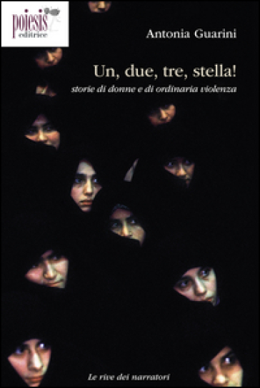 Un, due, tre, stella! Storie di donne e di ordinaria violenza - Antonia Guarini