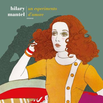 Un esperimento d'amore - Hilary Mantel