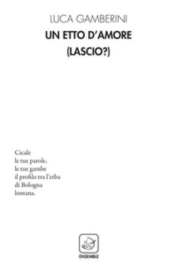 Un etto d'amore (Lascio?) - Luca Gamberini