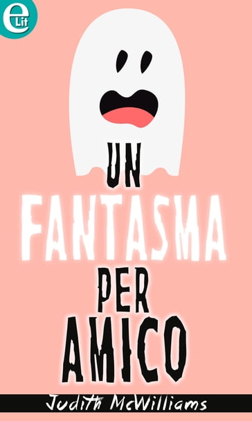 Un fantasma per amico (eLit) - Judith McWilliams