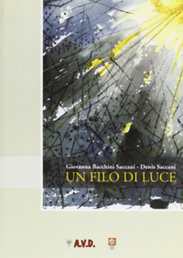 Un filo di luce - Giovanna Bacchini Saccani - Denis Saccani