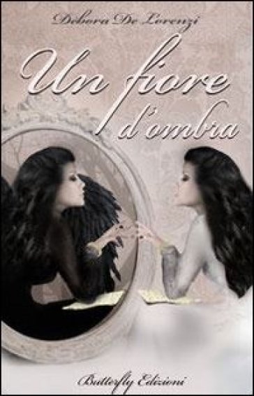 Un fiore d'ombra - Debora De Lorenzi