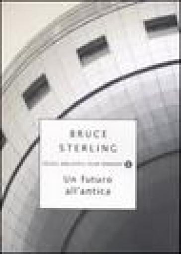 Un futuro all'antica - Bruce Sterling