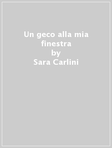 Un geco alla mia finestra - Sara Carlini