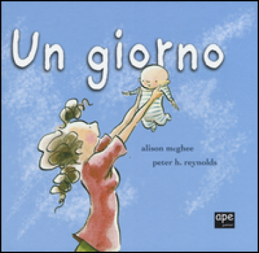 Un giorno. Ediz. illustrata - Alison McGhee - Peter H. Reynolds