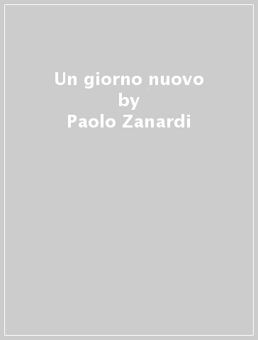 Un giorno nuovo - Paolo Zanardi