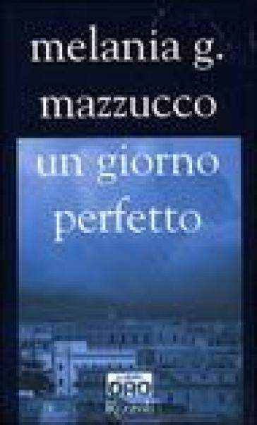 Un giorno perfetto - Melania G. Mazzucco