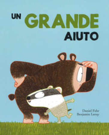 Un grande aiuto. Ediz. a colori - Daniel Fehr - Benjamin Leroy