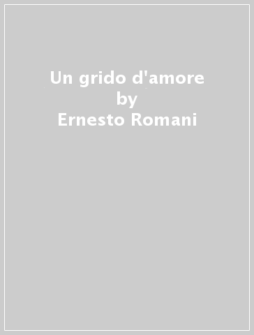 Un grido d'amore - Ernesto Romani