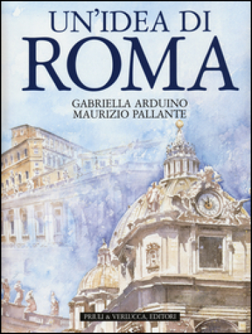 Un'idea di Roma - Gabriella Arduino - Maurizio Pallante