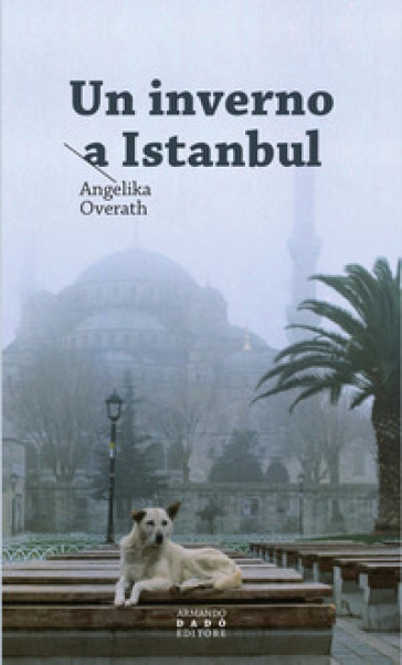 Un inverno a Istanbul - Angelika Overath