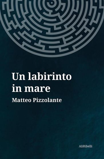Un labirinto in mare - Matteo Pizzolante