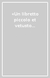 «Un libretto piccolo et vetusto molto». Studio sul codice messinese contenente la Regola e il Testamento di santa Chiara d Assisi. Testo latino a fronte