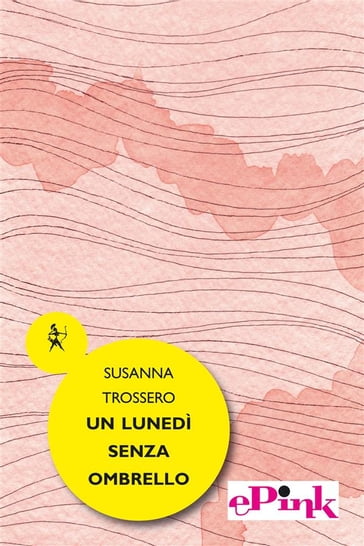 Un lunedì senza ombrello - Susanna Trossero