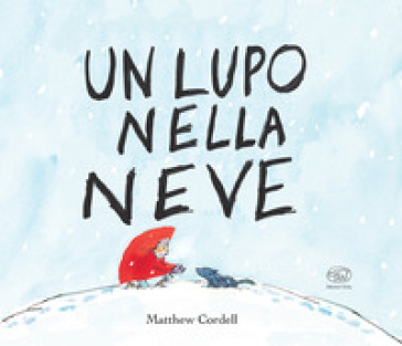 Un lupo nella neve. Ediz. mini - Matthew Cordell