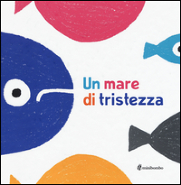 Un mare di tristezza - Anna Iudica - Chiara Vignocchi - Silvia Borando