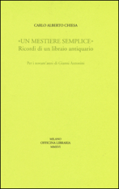 «Un mestiere semplice». Ricordi di un librario antiquario. Per i novant anni di Gianni Antonini