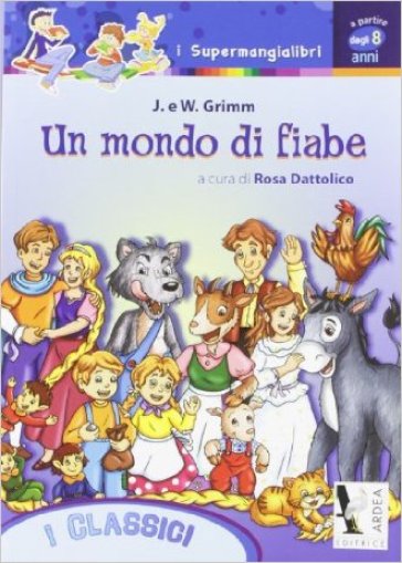 Un mondo di fiabe - Jacob Grimm - Wilhelm Grimm