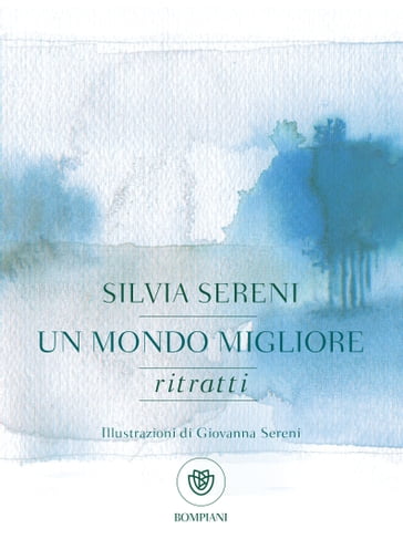 Un mondo migliore. Ritratti - Silvia Sereni