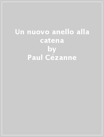 Un nuovo anello alla catena - Paul Cézanne